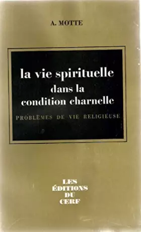 Couverture du produit · Motte a. - La vie spirituelle dans la condition charnelle problèmes de vie religieuse