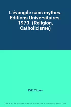 Couverture du produit · L'évangile sans mythes. Editions Universitaires. 1970. (Religion, Catholicisme)