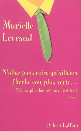 Couverture du produit · N'allez pas croire qu'ailleurs l'herbe soit plus verte... Elle est plus loin et puis c'est tout.