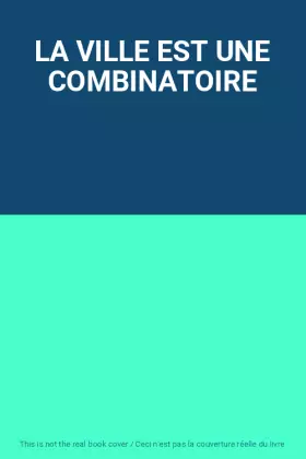 Couverture du produit · LA VILLE EST UNE COMBINATOIRE