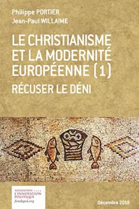 Couverture du produit · Le christianisme et la moderbité européenne (1) Récuser le déni