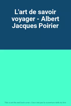 Couverture du produit · L'art de savoir voyager - Albert Jacques Poirier
