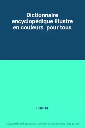 Couverture du produit · Dictionnaire encyclopédique illustre en couleurs  pour tous