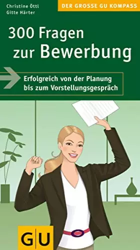 Couverture du produit · 300 Fragen zur Bewerbung: Erfolgreich von der Planung bis zum Vorstellungsgespräch. Mit Insider-Tipps zum Erfolg