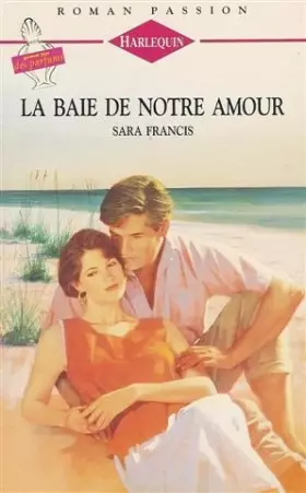 Couverture du produit · La baie de notre amour : Collection : Harlequin roman passion n° 62