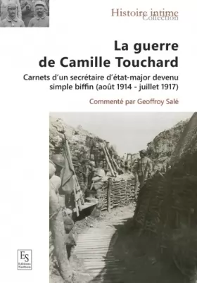Couverture du produit · La guerre de Camille Touchard: Carnerts d'un secrétaire d'état-major devenu simple biffin (août 1914 - juillet 1917)