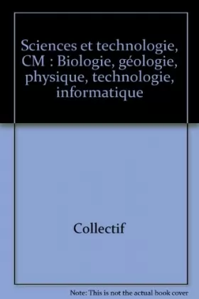 Couverture du produit · Sciences et technologie, CM : Biologie, géologie, physique, technologie, informatique