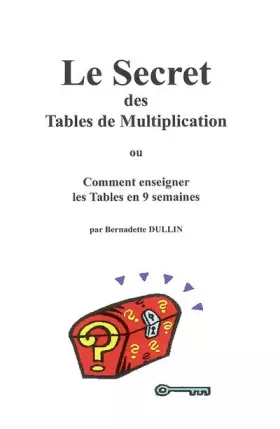 Couverture du produit · Le Secret des Tables de multiplication ou Comment enseigner les Tables en 9 semaines: Avec 240 cartes