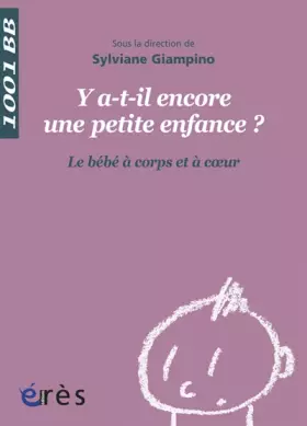 Couverture du produit · Y a-t-il encore une petite enfance ?: Le bébé à corps et à coeur
