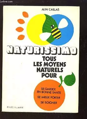 Couverture du produit · Naturissimo. Tous les moyens naturels pour se garder en bonne santé, se mieux porter, se soigner.