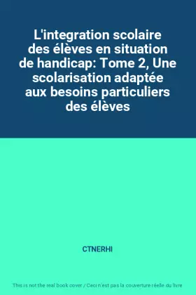 Couverture du produit · L'integration scolaire des élèves en situation de handicap: Tome 2, Une scolarisation adaptée aux besoins particuliers des élèv