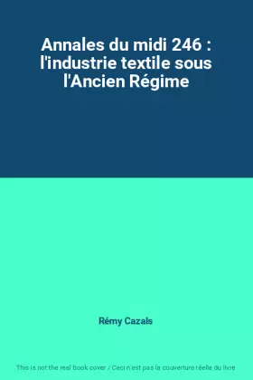 Couverture du produit · Annales du midi 246 : l'industrie textile sous l'Ancien Régime