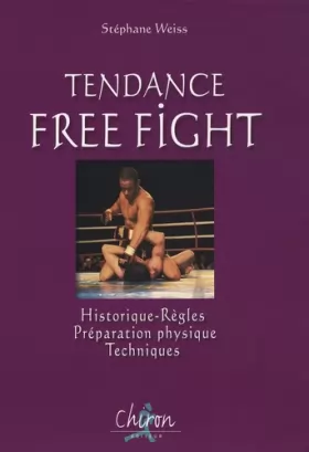 Couverture du produit · Tendance Free Fight : Historique, Règles, Préparation physique, Techniques