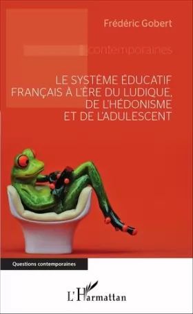 Couverture du produit · Le système éducatif français à l'ère du ludique, de l'hédonisme et de l'adulescent