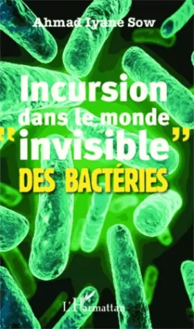 Couverture du produit · Incursion dans le monde invisible" des bactéries"