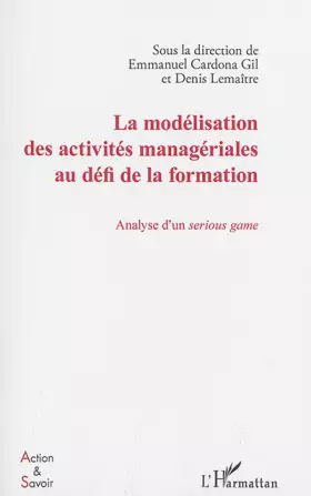 Couverture du produit · La modélisation des activités managériales au défi de la formation: Analyse d'un serious game