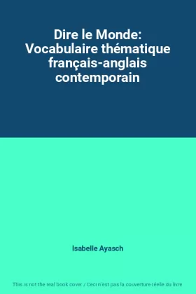 Couverture du produit · Dire le Monde: Vocabulaire thématique français-anglais contemporain