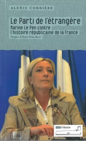Couverture du produit · Le Parti de l'étrangère: Marine le Pen contre l'histoire républicaine de la France