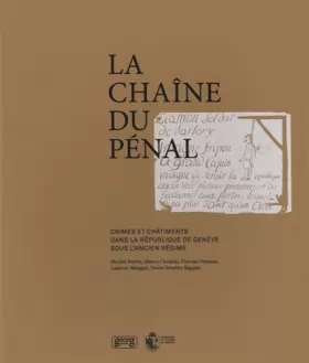 Couverture du produit · La chaîne du pénal : Crimes et châtiments dans la République de Genève sous l'Ancien Régime