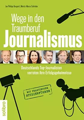 Couverture du produit · Wege in den Traumberuf Journalismus: Deutschlands Top-Journalisten verraten ihre Erfolgsgeheimnisse. Mit praktischem Studienfüh