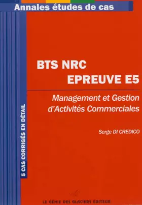 Couverture du produit · BTS NRC - Epreuve E5. Management et gestion d'activités commerciales. 5 cas corrigés en détail.