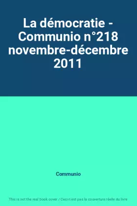 Couverture du produit · La démocratie - Communio n°218 novembre-décembre 2011