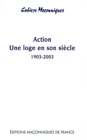 Couverture du produit · Action - Une loge en son siècle 1903 - 2003