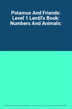 Couverture du produit · Potamus And Friends: Level 1 Lentil's Book: Numbers And Animals: