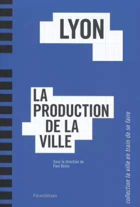 Couverture du produit · Lyon, la production de la ville