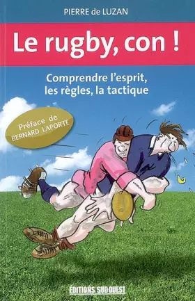 Couverture du produit · Le rugby, con ! : Comprendre l'esprit, les règles, la tactique