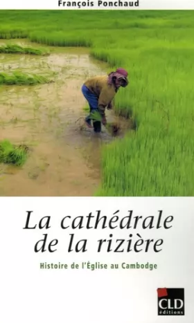 Couverture du produit · La cathédrale de la rizière, histoire de l'Eglise au Cambodge