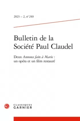 Couverture du produit · Bulletin de la Société Paul Claudel: Deux Annonce faite à Marie : un opéra et un film restauré (2023) (2023 - 2, n° 240)