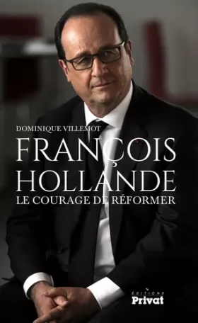 Couverture du produit · François Hollande : Le courage de réformer