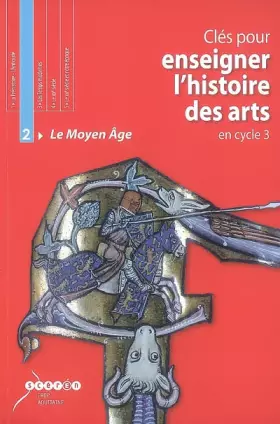 Couverture du produit · Clés pour enseigner l'histoire des arts en cycle 3 : Tome 2, Le Moyen Age (1Cédérom + 1 CD audio)