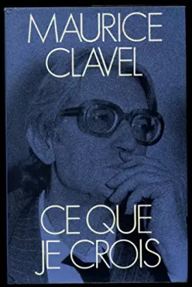 Couverture du produit · Ce que je crois / Clavel, Maurice / Réf8979