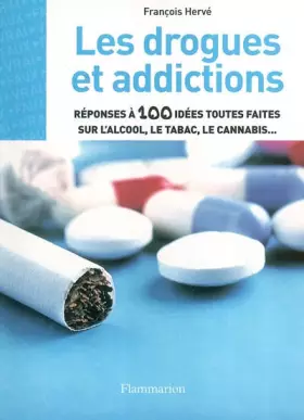 Couverture du produit · Les drogues et addictions : Réponses à 100 idées toutes faites sur l'alcool, le tabac, le cannabis...