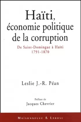 Couverture du produit · Haïti, économie politique de la corruption : De Saint-Domingue à Haïti (1791-1870)