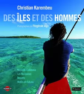 Couverture du produit · Des îles et des hommes : Les Marquises, Mayotte, Wallis-et-Futuna, Nouvelle-Calédonie
