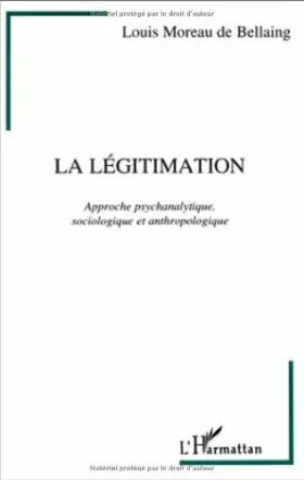 Couverture du produit · La légitimation : approche psychanalytique, sociologique et anthropologique