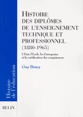 Couverture du produit · Histoire des diplômes de l'enseignement technique et professionnel, 1880-1965