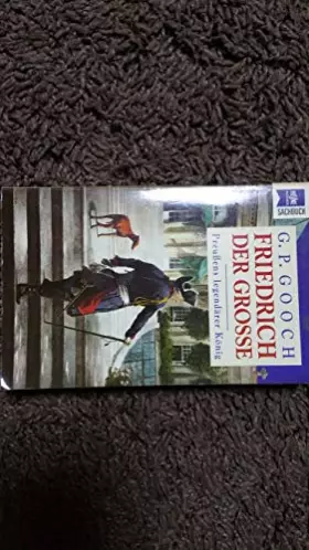 Couverture du produit · Friedrich der Große - Gooch, George P.