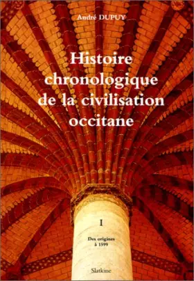 Couverture du produit · Histoire chronologique de la civilisation occitane, tome 1 : Des origines à 1599