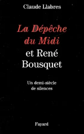 Couverture du produit · La Dépêche du Midi et René Bousquet. Un demi-siècle de silences