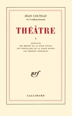 Couverture du produit · Théâtre, tome 1 : "Antigone", suivi de "Les Mariés de la tour Eiffel", et "Les Chevaliers de la table ronde"