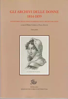 Couverture du produit · Gli archivi delle donne 1814 - 1859. Repertorio delle ofnti femminili negli archivi milanesi