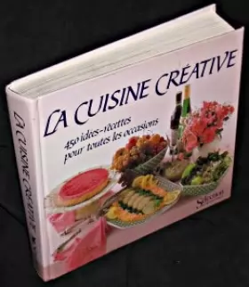 Couverture du produit · La cuisine créative : 450 idées-recettes pour toutes les occasions