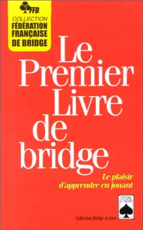 Couverture du produit · LE PREMIER LIVRE DE BRIDGE. Le plaisir d'apprendre en jouant