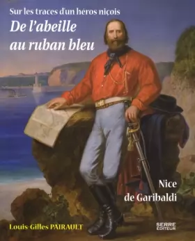 Couverture du produit · De l'abeille au ruban bleu : Nice de Garibaldi - Sur les traces d'un héros niçois