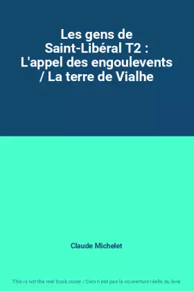 Couverture du produit · Les gens de Saint-Libéral T2 : L'appel des engoulevents / La terre de Vialhe