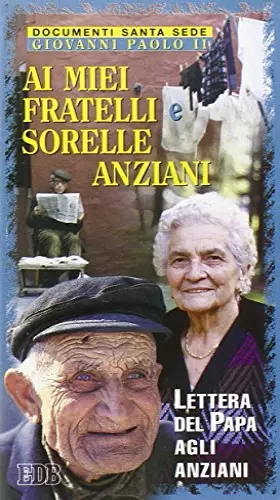 Couverture du produit · Ai miei fratelli e sorelle anziani. Lettera del papa agli anziani